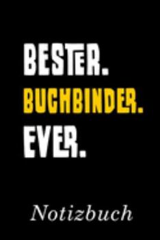 Bester Buchbinder Ever Notizbuch: | Notizbuch mit 110 linierten Seiten | Format 6x9 DIN A5 | Soft cover matt | (German Edition)