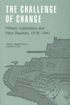 The Challenge of Change: Military Institutions and New Realities, 1918-1941 (Studies in War, Society, and the Militar) - Book  of the Studies in War, Society, and the Military