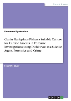 Clarias Gariepinus Fish as a Suitable Culture for Carrion Insects in Forensic Investigations using Dichlorvos as a Suicide Agent. Forensics and Crime