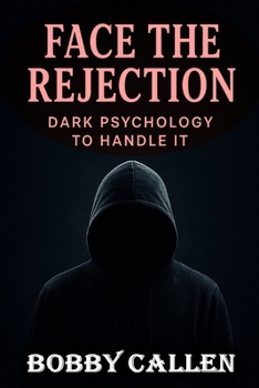 Paperback Face the Rejection: Dark Psychology to Handle It Book
