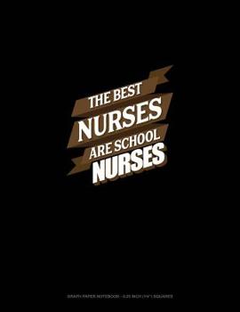 Paperback The Best Nurses Are School Nurses: Graph Paper Notebook - 0.25 Inch (1/4) Squares Book