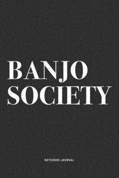 Banjo Society: A 6x9 Inch Diary Notebook Journal With A Bold Text Font Slogan On A Matte Cover and 120 Blank Lined Pages Makes A Great Alternative To A Card