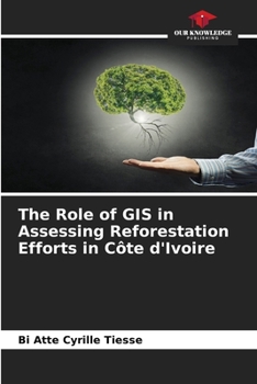 Paperback The Role of GIS in Assessing Reforestation Efforts in Côte d'Ivoire Book