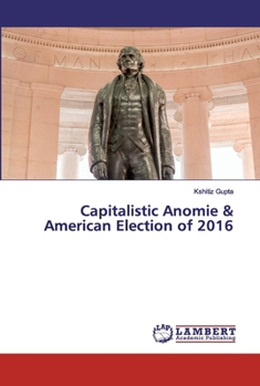 Paperback Capitalistic Anomie & American Election of 2016 Book