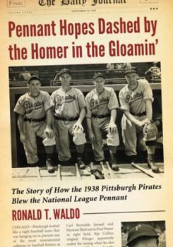 Paperback Pennant Hopes Dashed by the Homer in the Gloamin': The Story of How the 1938 Pittsburgh Pirates Blew the National League Pennant Book