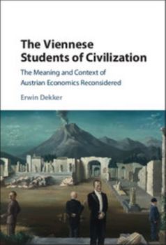 Hardcover The Viennese Students of Civilization: The Meaning and Context of Austrian Economics Reconsidered Book