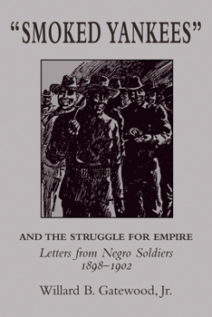 Paperback Smoked Yankees and the Struggle for Empire: Letters from Negro Soldiers, 1898-1902 Book