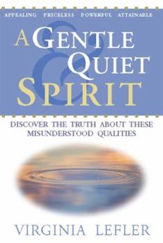 Paperback A Gentle & Quiet Spirit - Discover the Truth about These Misunderstood Qualities Book