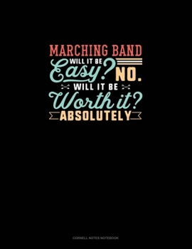 Marching Band Will It Be Easy? No. Will It Be Worth It? Absolutely: Cornell Notes Notebook