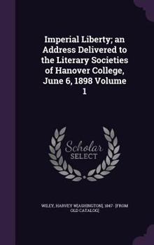 Imperial liberty; an address delivered to the literary societies of Hanover college, June 6, 1898 Volume 1