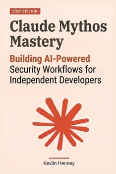 Paperback Claude Mythos Mastery: Building AI-Powered Security Workflows for Independent Developers Book