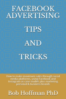 Paperback Facebook Advertising Tips and Tricks: How to make maximum sales through social media platforms, using Facebook and Instagram as case studies plus mark Book