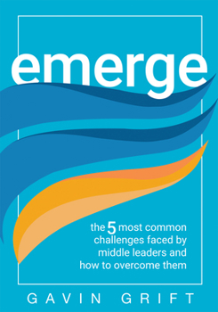 Paperback Emerge: The Five Most Common Challenges Faced by Middle Leaders and How to Overcome Them (Unleash the Power of Self-Awareness Book