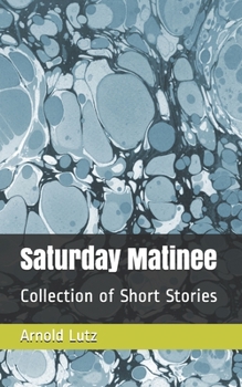 Paperback Saturday Matinee: Collection of Short Stories Book