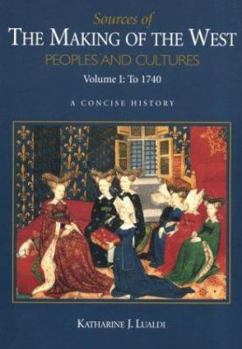 Paperback Sources of the Making of the West, Volume I: To 1740: Peoples and Cultures, a Concise History Book