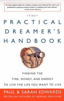 Paperback The Practical Dreamer's Handbook: Finding the Time, Money, and Energy to Live the Life You Want to Live Book