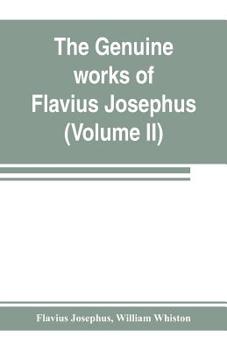 Paperback The genuine works of Flavius Josephus: the learned and authentic Jewish historian and celebrated warrior: translated from the original Greek, accordin Book