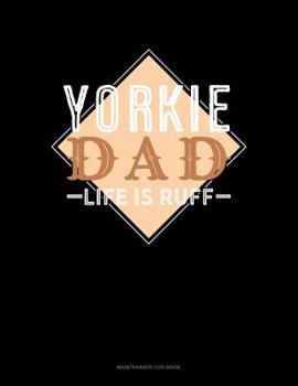 Paperback Yorkie Dad Life Is Ruff: Maintenance Log Book
