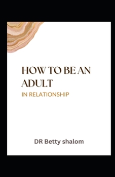 HOW TO BE AN ADULT IN RELATIONSHIP