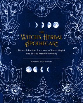 Paperback The Witch's Herbal Apothecary: Rituals & Recipes for a Year of Earth Magick and Sacred Medicine Making Book