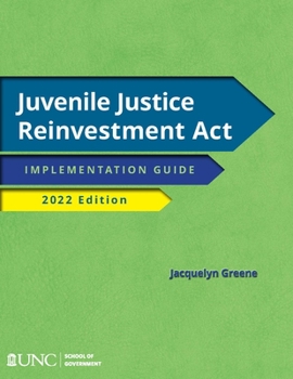 Paperback Juvenile Justice Reinvestment ACT: Implementation Guide, 2022 Edition Book