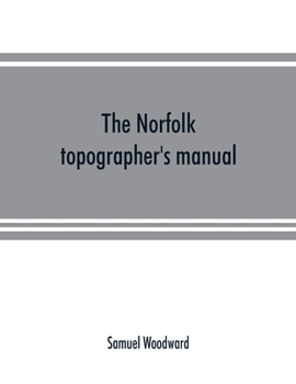 Paperback The Norfolk topographer's manual: being a catalogue of the books and engravings hitherto published in relation to the county Book