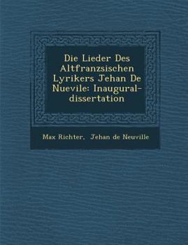 Paperback Die Lieder Des Altfranz Sischen Lyrikers Jehan de Nuevile: Inaugural-Dissertation [German] Book