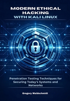 Paperback Modern Ethical Hacking with Kali Linux: Penetration Testing Techniques for Securing Today's Systems and Networks Book