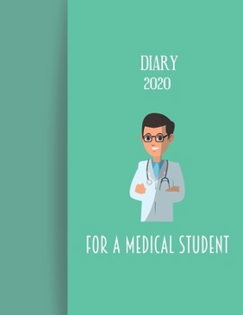 Diary 2020 For A Medical Student: 2020 diary, journal for women journal for men, writing journal, journals to write in, appointment diary, planner, organiser