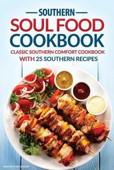 Southern Soul Food Cookbook: Classic Southern Comfort Cookbook with 25 Southern Recipes - Enjoy Southern Living