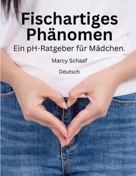 Fischartiges Phänomen Ein pH-Ratgeber für Mädchen. (German) pHishy pHenomenon (German Edition)