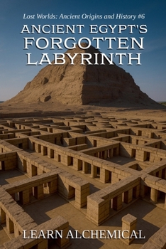 Ancient Egypt's Forgotten Labyrinth (Lost Worlds: Ancient Origins and History)