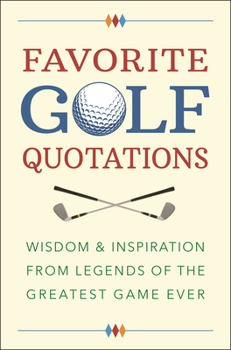 Hardcover Favorite Golf Quotations: Wisdom & Inspiration from Legends of the Greatest Game Ever Book