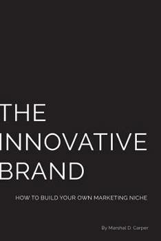 Paperback The Innovative Brand: How to Build Your Own Marketing Niche Book