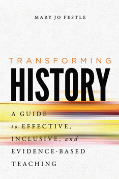 Hardcover Transforming History: A Guide to Effective, Inclusive, and Evidence-Based Teaching Book