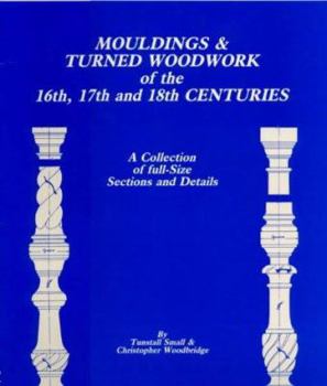 Paperback Mouldings and Turned Woodwork of the 16th, 17th and 18th Centuries: A Collection of Full-Size Sections and Details Book