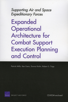 Paperback Supporting Air and Space Expeditionary Forces: Expanded Operational Architecture for Combat Support Execution Planning and Control Book