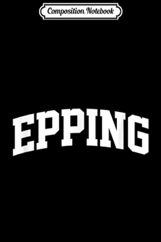 Composition Notebook: Epping Vintage Sports Team College Arch  Journal/Notebook Blank Lined Ruled 6x9 100 Pages