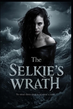The Selkie’s Wrath: To steal their skin is to steal a soul