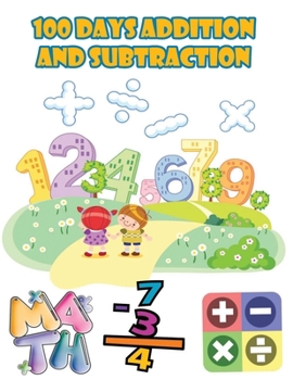 Paperback 100 days addition and subtraction: Math Drills,100 Days of Practice Problems / 1st Grade, 2nd Grade, ages 5,6,7,8, Learn to Add and Subtract Book
