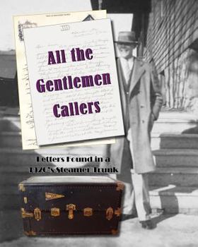 Paperback All the Gentlemen Callers: Letters Found in a 1920's Steamer Trunk Book