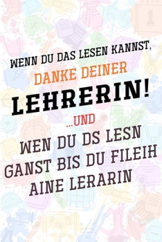 Wenn du das lesen kannst, danke deiner Lehrerin!: Lehrer-Kalender im DinA 5 Format f�r Lehrerinnen und Lehrer Organizer Schuljahresplaner f�r P�dagogen Notizen