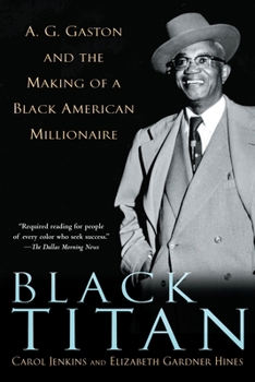 Paperback Black Titan: A.G. Gaston and the Making of a Black American Millionaire Book