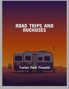 Paperback Road Trips And Ruckuses: Trailer Park Travails Book