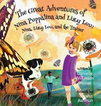 Hardcover The Great Adventures of Nina Puppalina and Lizzy Lou: Nina, Lizzy Lou, and the Trainer Book