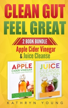 Paperback Clean Gut Feel Great: Apple Cider Vinegar & Juice Cleanse Book