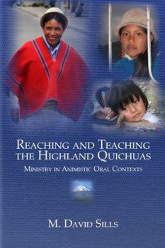 Paperback Reaching and Teaching the Highland Quichuas: Ministry in Animistic Oral Contexts Book