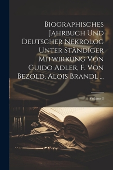 Paperback Biographisches Jahrbuch Und Deutscher Nekrolog Unter Ständiger Mitwirkung Von Guido Adler, F. Von Bezold, Alois Brandl ...; Volume 3 [German] Book