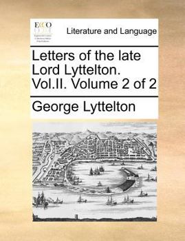 Letters of the late Lord Lyttelton. Vol.II. Second edition. Volume 2 of 2