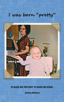 Hardcover I was born "pretty": Please Be Patient. Please Be Kind. Book